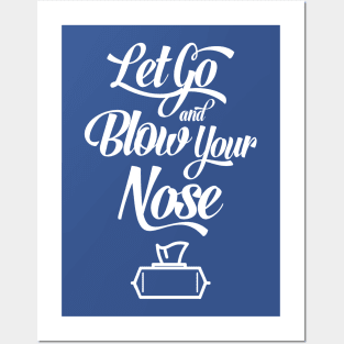 Let Go and Blow Your Nose Posters and Art